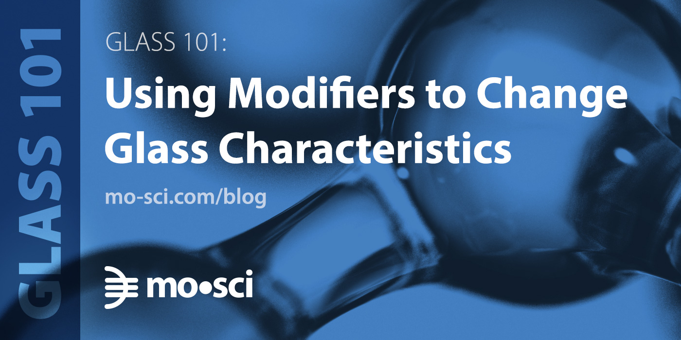 Modifiers Optical Glass 101: Using Glass Modifiers to Change Glass Characteristics - Mo-Sci